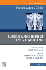 Surgical Management of Benign Lung Disease, An Issue of Thoracic Surgery Clinics