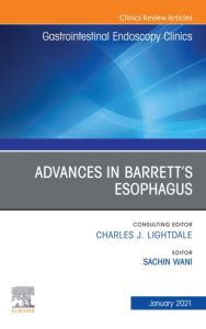 Advances in Barrett’s Esophagus, An Issue of Gastrointestinal Endoscopy Clinics, E-Book