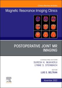 Postoperative Joint MR Imaging, An Issue of Magnetic Resonance Imaging Clinics of North America, E-Book