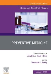 Preventive Medicine, An Issue of Physician Assistant Clinics, E-Book