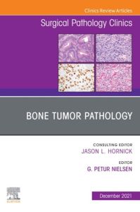 Bone Tumor Pathology, An Issue of Surgical Pathology Clinics