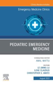 Pediatric Emergency Medicine, An Issue of Emergency Medicine Clinics of North America, E-Book