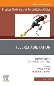 Telerehabilitation, An Issue of Physical Medicine and Rehabilitation Clinics of North America