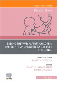 Ending the War against Children: The Rights of Children to Live Free of Violence, An Issue of Pediatric Clinics of North America