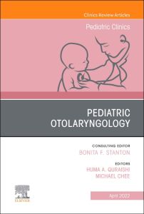 Pediatric Otolaryngology, An Issue of Pediatric Clinics of North America