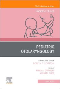 Pediatric Otolaryngology, An Issue of Pediatric Clinics of North America, E-Book