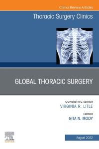 Global Thoracic Surgery, An Issue of Thoracic Surgery Clinics , E-Book