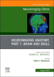 Neuroimaging Anatomy, Part 1: Brain and Skull, An Issue of Neuroimaging Clinics of North America, E-Book