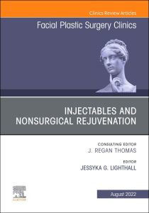 Injectables and Nonsurgical Rejuvenation, Volume 30, Issue 3, An Issue of Facial Plastic Surgery Clinics of North America