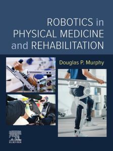 Robotics in Physical Medicine and Rehabilitation - E-Book