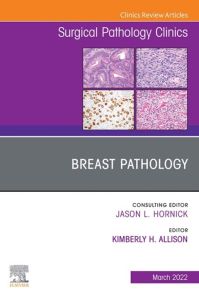 Breast Pathology, An Issue of Surgical Pathology Clinics, E-Book