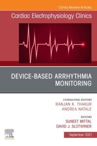 Device-Based Arrhythmia Monitoring, An Issue of Cardiac Electrophysiology Clinics