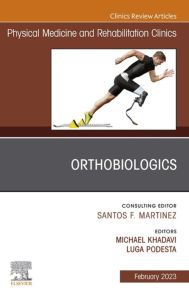 Orthobiologics, An Issue of Physical Medicine and Rehabilitation Clinics of North America, E-Book