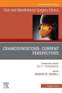 Craniosynostosis: Current Perspectives, An Issue of Oral and Maxillofacial Surgery Clinics of North America, E-Book