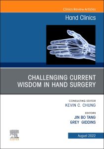 Challenging Current Wisdom in Hand Surgery, An Issue of Hand Clinics