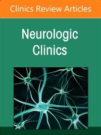 Current Advances and Future Trends in Vascular Neurology, An Issue of Neurologic Clinics, E-Book