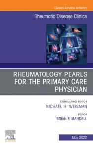 Rheumatology pearls for the primary care physician, An Issue of Rheumatic Disease Clinics of North America, E-Book