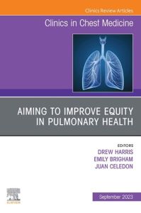 Aiming to Improve Equity in Pulmonary Health, An Issue of Clinics in Chest Medicine, E-Book