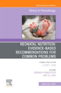 Neonatal Nutrition: Evidence-Based Recommendations for Common Problems, An Issue of Clinics in Perinatology, E-Book