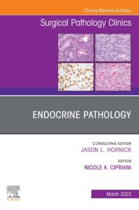 Endocrine Pathology, An Issue of Surgical Pathology Clinics, E-Book