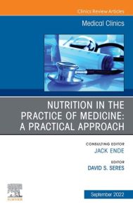 Nutrition in the Practice of Medicine: A Practical Approach, An Issue of Medical Clinics of North America, E-Book