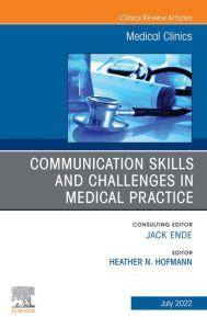 Communication Skills and Challenges in Medical Practice, An Issue of Medical Clinics of North America, E-Book