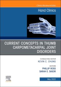 Current Concepts in Thumb Carpometacarpal Joint Disorders, An Issue of Hand Clinics