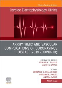 Arrhythmic and Vascular Complications of Coronavirus Disease 2019 (COVID-19) , An Issue of Cardiac Electrophysiology Clinics