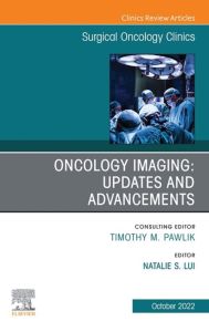 Oncology Imaging: Innovations and Advancements, An Issue of Surgical Oncology Clinics of North America, E-Book