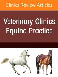 Toxicologic Disorders, An Issue of Veterinary Clinics of North America: Equine Practice, E-Book