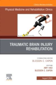 Traumatic Brain Injury Rehabilitation, An Issue of Physical Medicine and Rehabilitation Clinics of North America