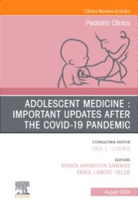 Adolescent Health in the Covid-19 Post-Pandemic, An Issue of Pediatric Clinics of North America, E-Book