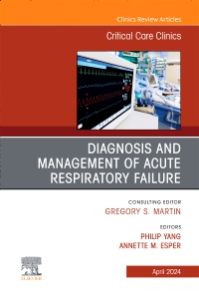 Diagnosis and Management of Acute Respiratory Failure, An Issue of Critical Care Clinics, E-Book