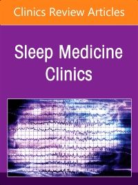 The Parasomnias, An Issue of Sleep Medicine Clinics, E-Book