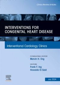 Interventions for congenital heart disease, An Issue of Interventional Cardiology Clinics, E-Book