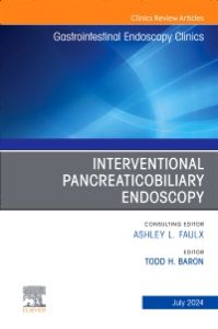 Interventional Pancreaticobiliary Endoscopy, An Issue of Gastrointestinal Endoscopy Clinics, E-Book