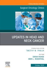 Updates in Head and Neck Cancer, An Issue of Surgical Oncology Clinics of North America