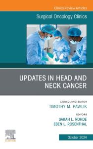 Updates in Head and Neck Cancer, An Issue of Surgical Oncology Clinics of North America, E-Book