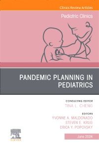 Pandemic Planning in Pediatrics, An Issue of Pediatric Clinics of North America, E-Book