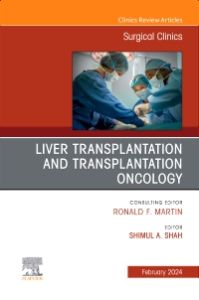 Liver Transplantation and Transplantation Oncology, An Issue of Surgical Clinics, E-Book