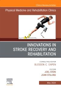 Innovations in Stroke Recovery and Rehabilitation, An Issue of Physical Medicine and Rehabilitation Clinics of North America, E-Book