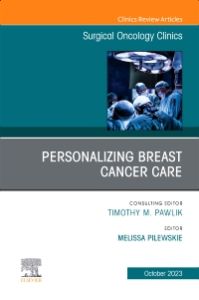 Personalizing Breast Cancer Care, An Issue of Surgical Oncology Clinics of North America, E-Book