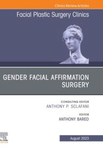 Gender Facial Affirmation Surgery, An Issue of Facial Plastic Surgery Clinics of North America, E-Book