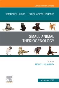 Small Animal Theriogenology Volume 53, Issue 5, An Issue of Veterinary Clinics of North America: Small Animal Practice, E-Book