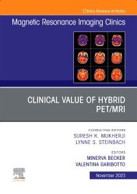 Clinical Value of Hybrid PET/MRI, An Issue of Magnetic Resonance Imaging Clinics of North America, E-Book