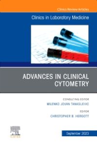 Advances in Clinical Cytometry, An Issue of the Clinics in Laboratory Medicine, E-Book