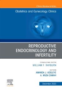 Reproductive Endocrinology and Infertility, An Issue of Obstetrics and Gynecology Clinics, E-Book