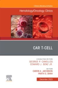 CAR T-Cell, An Issue of Hematology/Oncology Clinics of North America, E-Book