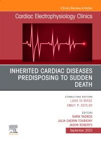 Inherited cardiac diseases predisposing to sudden death, An Issue of Cardiac Electrophysiology Clinics, E-Book