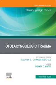 Otolaryngologic Trauma, An Issue of Otolaryngologic Clinics of North America, E-Book